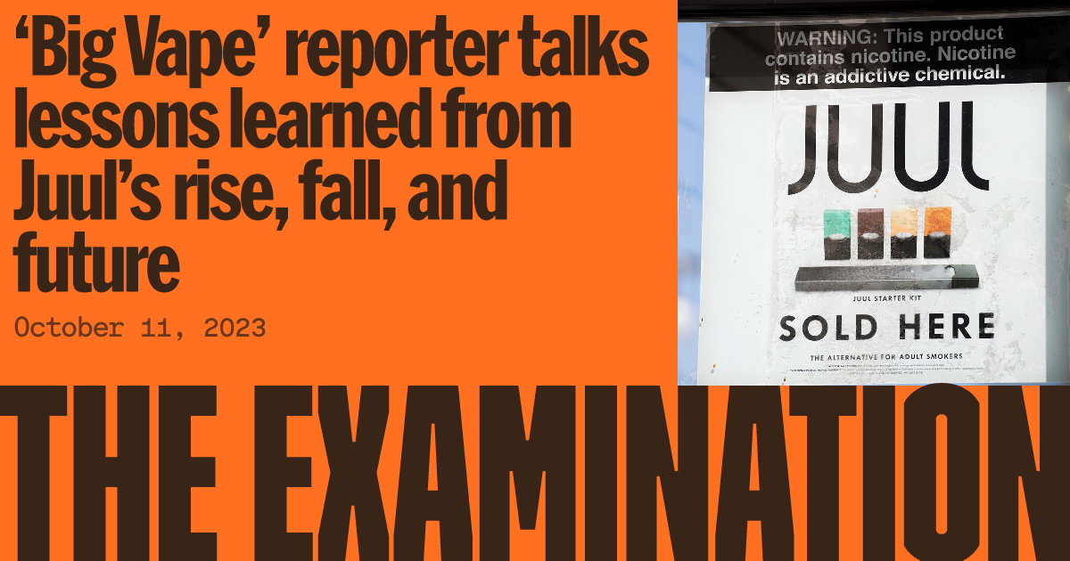 Big Vape' reporter talks lessons learned from Juul's rise, fall, and future | The Examination Big Vape' reporter talks lessons learned from Juul's rise, fall, and future | The Examination
